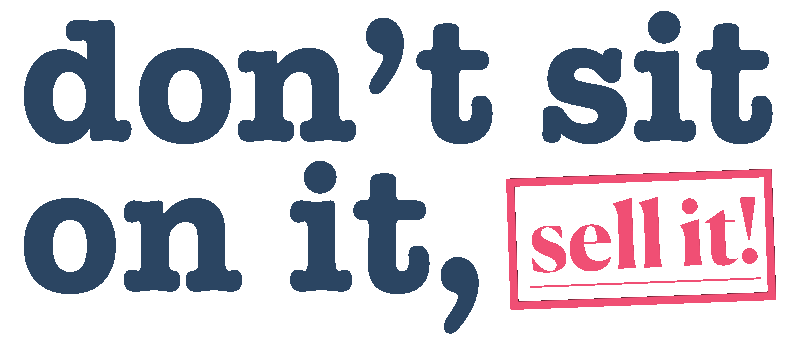 Don T Sit on It Sell It
