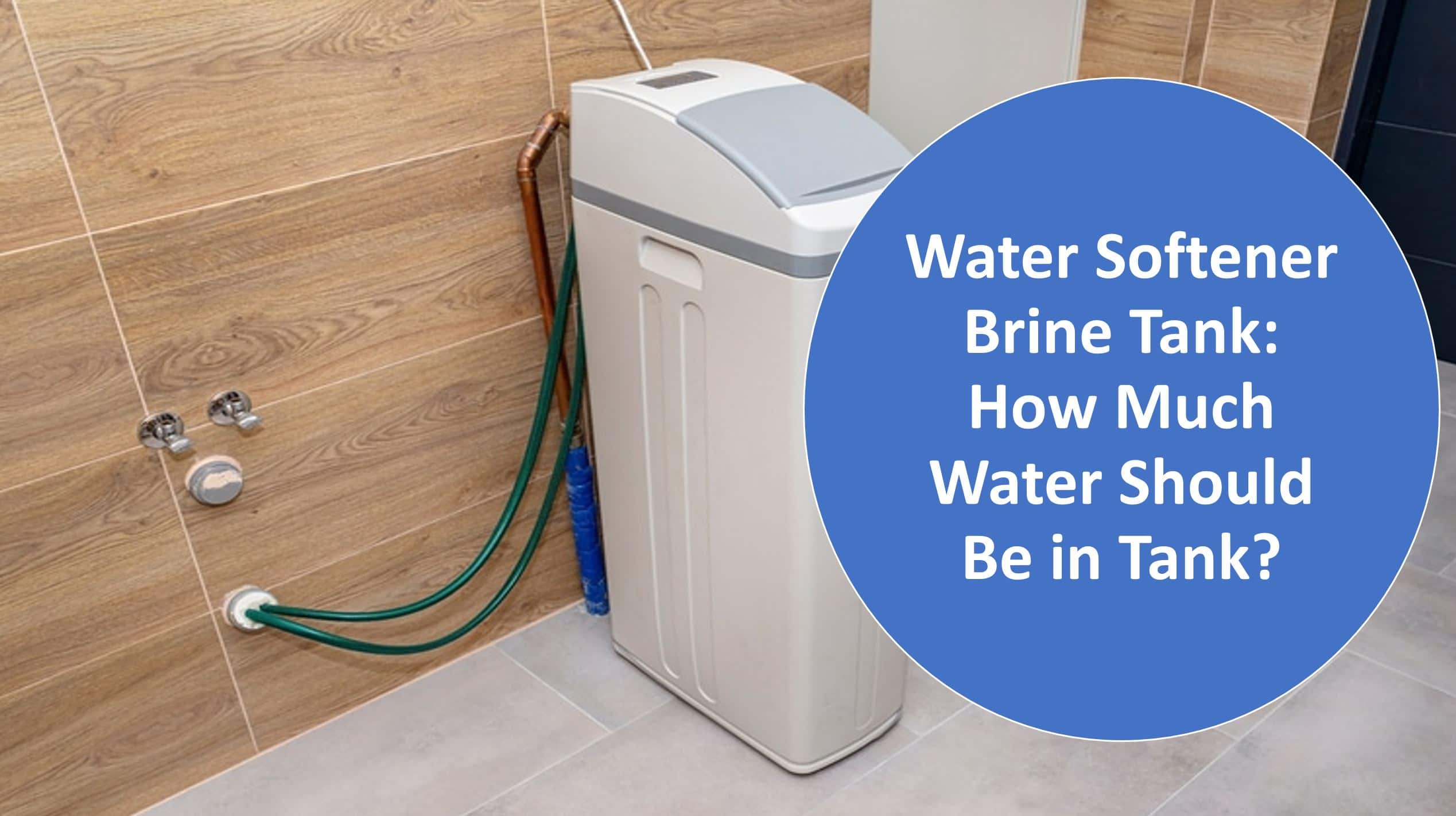 How Much Water Should Be in My Brine Tank